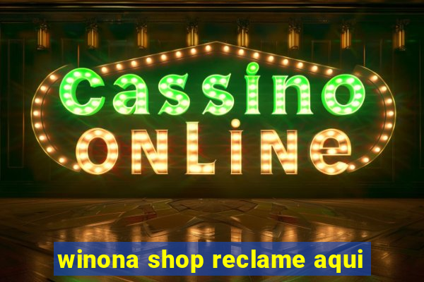 winona shop reclame aqui